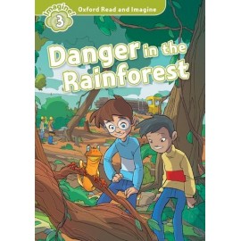 Oxford Read and Imagine Level 3: Danger in the Rainforest + MP3 audio download