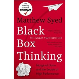 Black Box Thinking : Marginal Gains and the Secrets of High Performance