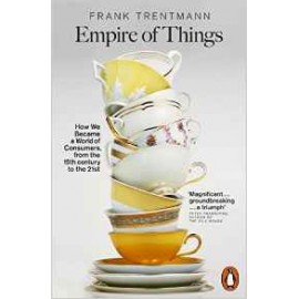 Empire of Things: How We Became a World of Consumers, from the Fifteenth Century to the Twenty-First 