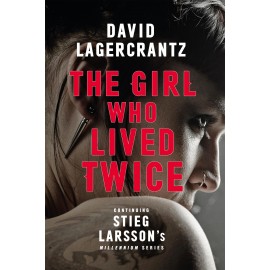 The Girl Who Lived Twice : A New Dragon Tattoo Story