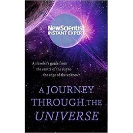 A Journey Through The Universe : A traveler's guide from the centre of the sun to the edge of the unknown