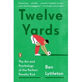 Twelve Yards : The Art and Psychology of the Perfect Penalty Kick