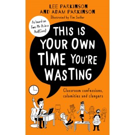 This Is Your Own Time You're Wasting : Classroom Confessions, Calamities and Clangers