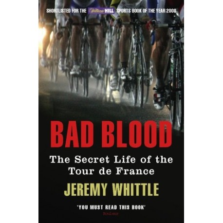 Bad Blood: The Secret Life of the Tour de France