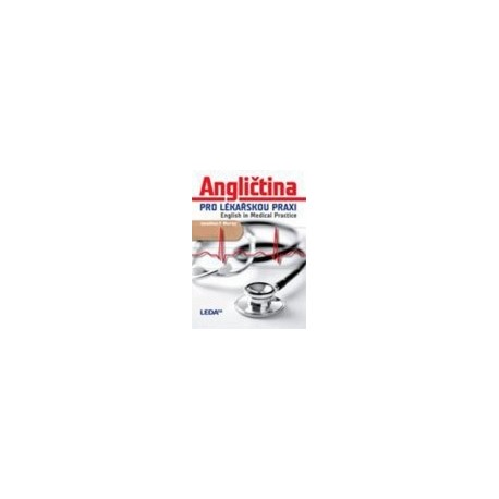 Angličtina pro lékařskou praxi — English in Medical Practice Angličtina pro lékařskou praxi — English in Medical Practice