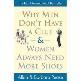 Why Men Don't Have a Clue & Woman Always Need More Shoes