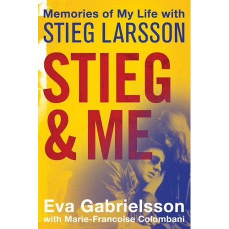 Stieg and Me: Memories of My Life with Stieg Larsson Stieg and Me: Memories of My Life with Stieg Larsson