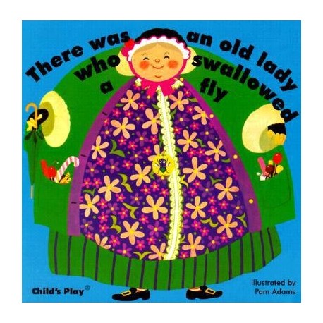 There Was an Old Lady Who Swallowed a Fly There Was an Old Lady Who Swallowed a Fly