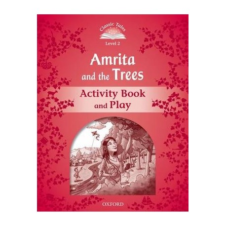 Classic Tales 2 2nd Edition: Amrita and the Trees Activity Book Classic Tales 2 2nd Edition: Amrita and the Trees Activity Book
