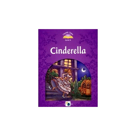 Classic Tales 4 2nd Edition: Cinderella Classic Tales 4 2nd Edition: Cinderella