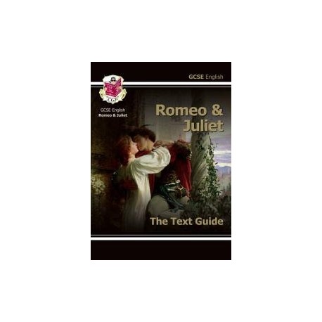 GCSE English Text Guide - Romeo and Juliet GCSE English Text Guide - Romeo and Juliet