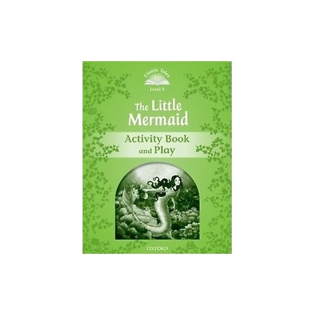 Classic Tales 3 2nd Edition: The Little Mermaid Activity Book Classic Tales 3 2nd Edition: The Little Mermaid Activity Book