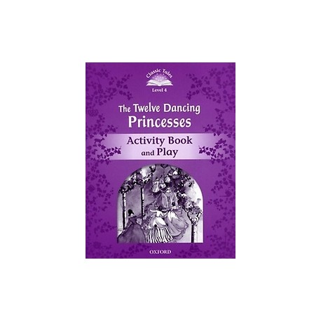 Classic Tales 4 2nd Edition: The Twelve Dancing Princesses Activity Book