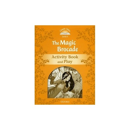 Classic Tales 5 2nd Edition: The Magic Brocade Activity Book Classic Tales 5 2nd Edition: The Magic Brocade Activity Book