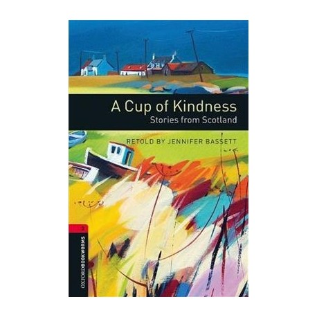 Oxford Bookworms: A Cup of Kindness - Stories from Scotland Oxford Bookworms: A Cup of Kindness - Stories from Scotland