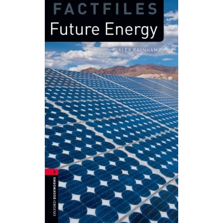 Oxford Bookworms Factfiles: Future Energy Oxford Bookworms Factfiles: Future Energy