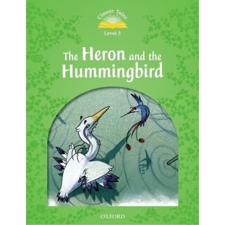 Classic Tales 3 2nd Edition: The Heron and the Hummingbird + MP3 audio download Classic Tales 3 2nd Edition: The Heron and the Hummingbird + MP3 audio download