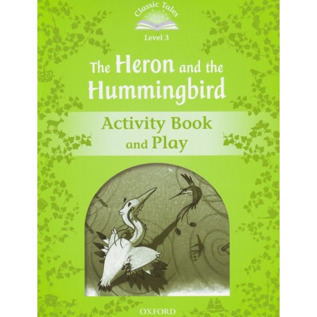 Classic Tales 3 2nd Edition: The Heron and the Hummingbird Activity Book Classic Tales 3 2nd Edition: The Heron and the Hummingbird Activity Book