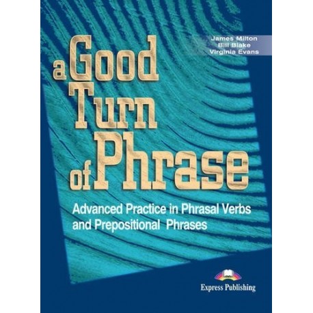 A Good Turn of Phrase - Phrasal Verbs & Prepositions Student's Book