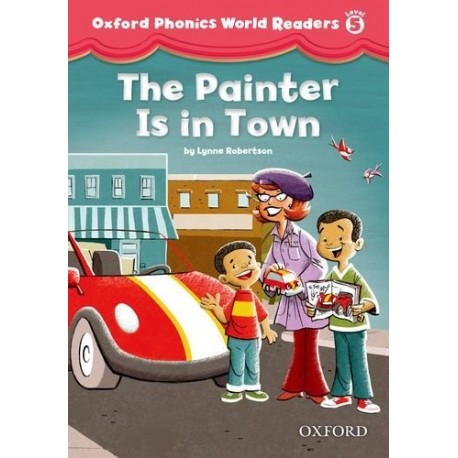 Oxford Phonics World 5 Reader The Painter is in Town Oxford Phonics World 5 Reader The Painter is in Town