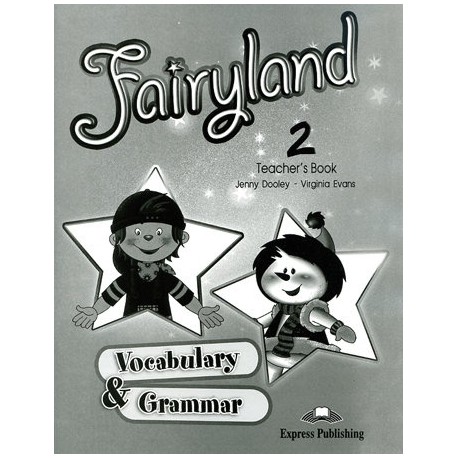 Fairyland 2 Vocabulary & Grammar Teacher's Book Fairyland 2 Vocabulary & Grammar Teacher's Book