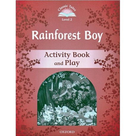 Classic Tales 2 2nd Edition: The Rainforest Boy Activity Book Classic Tales 2 2nd Edition: The Rainforest Boy Activity Book