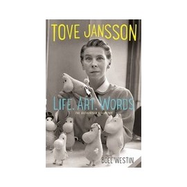 Tove Jansson Life, Art, Words: The Authorised Biography
