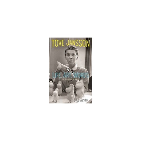 Tove Jansson Life, Art, Words: The Authorised Biography