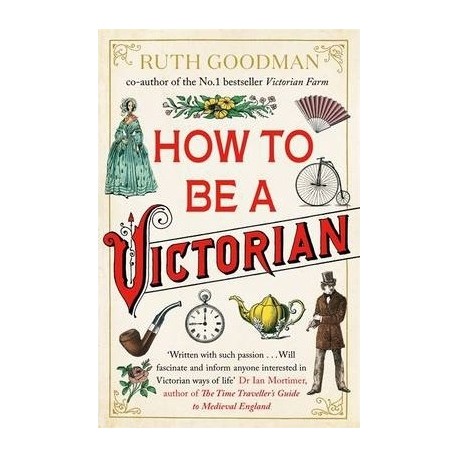How to be a Victorian How to be a Victorian