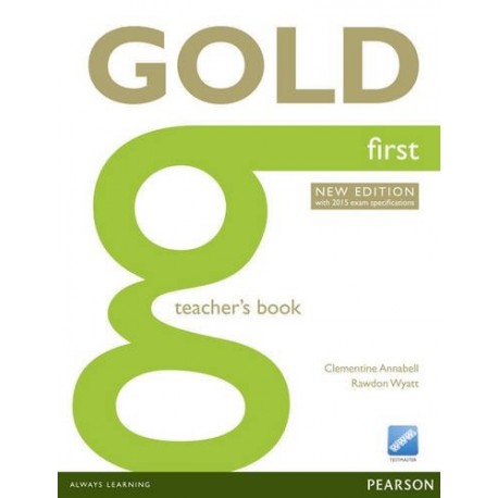Gold First New Edition for 2015 Exam Teacher's Book Gold First New Edition for 2015 Exam Teacher's Book