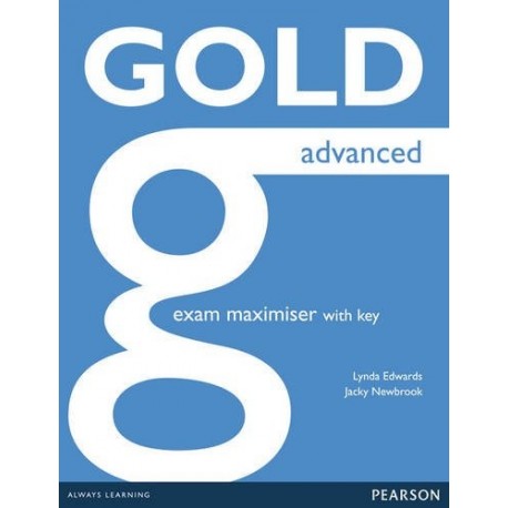 Gold Advanced New Edition for 2015 Exam Maximiser with Key + Online Audio Gold Advanced New Edition for 2015 Exam Maximiser with Key + Online Audio