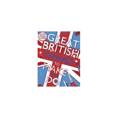 Great British Things to Make and Do Great British Things to Make and Do