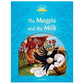 Classic Tales 1 2nd Edition: The Magpie and the Farmers Milk