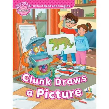 Oxford Read and Imagine Level Starter: Clunk Draws a Picture Oxford Read and Imagine Level Starter: Clunk Draws a Picture