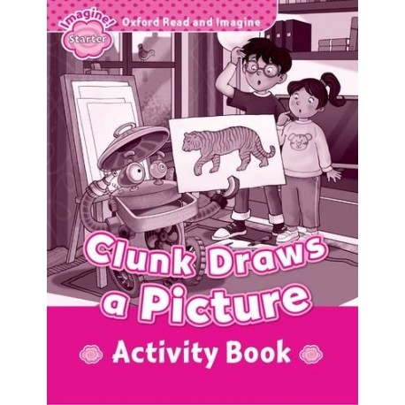 Oxford Read and Imagine Level Starter: Clunk Draws a Picture Activity Book