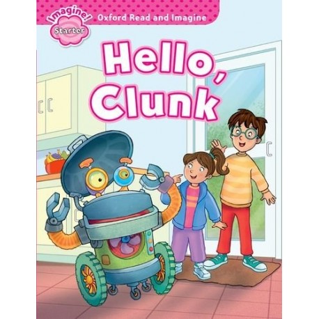 Oxford Read and Imagine Level Starter: Hello, Clunk Oxford Read and Imagine Level Starter: Hello, Clunk