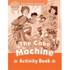 Oxford Read and Imagine Level Beginner: The Cake Machine Activity Book