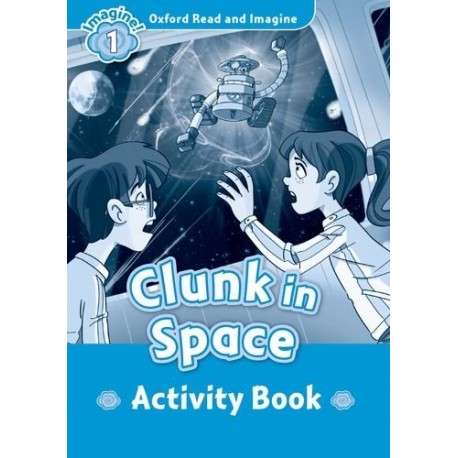 Oxford Read and Imagine Level 1: Clunk in Space Activity Book Oxford Read and Imagine Level 1: Clunk in Space Activity Book
