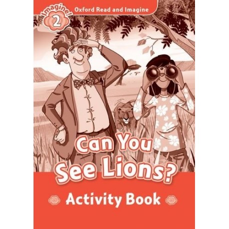 Oxford Read and Imagine Level 2: Can You See Lions? Activity Book Oxford Read and Imagine Level 2: Can You See Lions? Activity Book