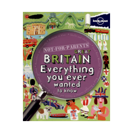 Great Britain: Everything You Ever Wanted to Know Great Britain: Everything You Ever Wanted to Know
