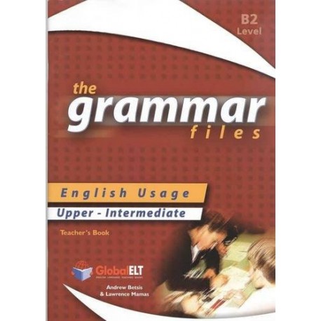 Grammar Files Upper-Intermediate B2 Teacher's Book Grammar Files Upper-Intermediate B2 Teacher's Book