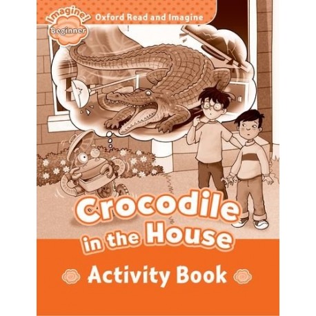 Oxford Read and Imagine Level Beginner: Crocodile in the House Activity Book