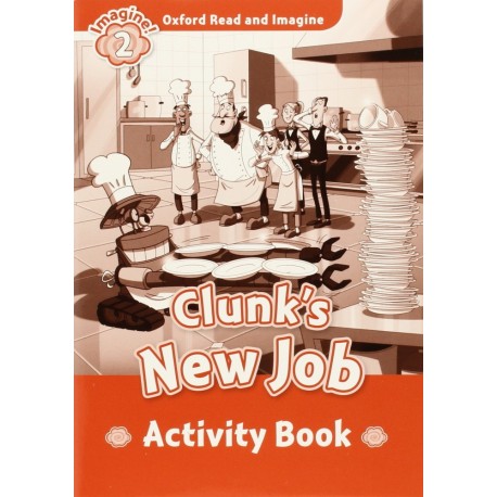 Oxford Read and Imagine Level 2: Clunk's New Job Activity Book Oxford Read and Imagine Level 2: Clunk's New Job Activity Book