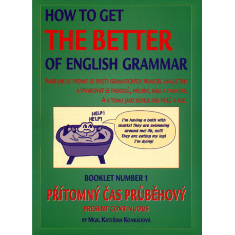 How to Get the Better of English Grammar 1 Přítomný čas průběhový How to Get the Better of English Grammar 1 Přítomný čas průběhový