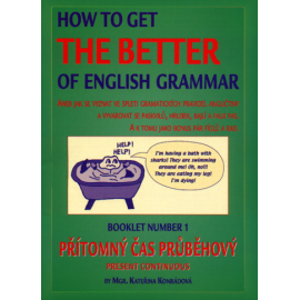 How to Get the Better of English Grammar 1 Přítomný čas průběhový