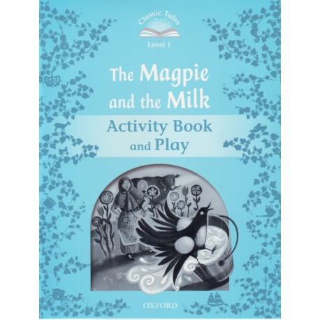 Classic Tales 1 2nd Edition: The Magpie and the Farmers Milk Activity Book Classic Tales 1 2nd Edition: The Magpie and the Farmers Milk Activity Book