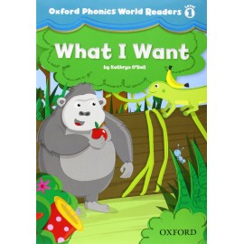 Oxford Phonics World 1 Reader What I Want