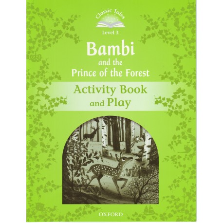 Classic Tales 3 2nd Edition: Bambi and the Prince of the Forest Activity Book Classic Tales 3 2nd Edition: Bambi and the Prince of the Forest Activity Book