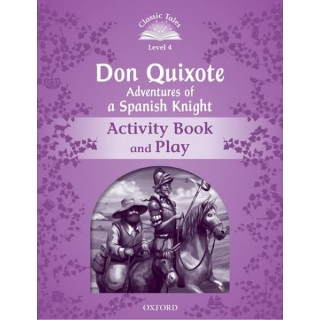 Classic Tales 4 2nd Edition: Don Quixote - Adventures of a Spanish Knight Activity Book Classic Tales 4 2nd Edition: Don Quixote - Adventures of a Spanish Knight Activity Book