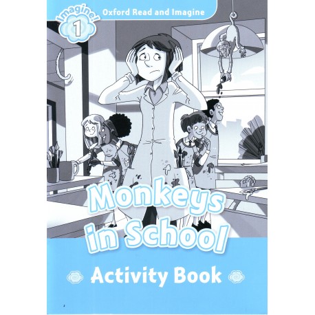 Oxford Read and Imagine Level 1: Monkeys in School Activity Book Oxford Read and Imagine Level 1: Monkeys in School Activity Book